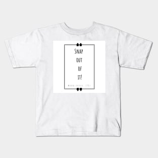 “Snap out of it!” - white Kids T-Shirt